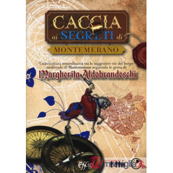 Caccia ai segreti di Montemerano. Con Carta geografica ripiegata
