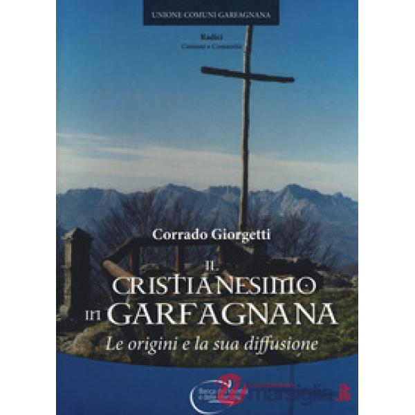 Cristianesimo in Garfagnana. Le origini e la sua diffusione (Il)