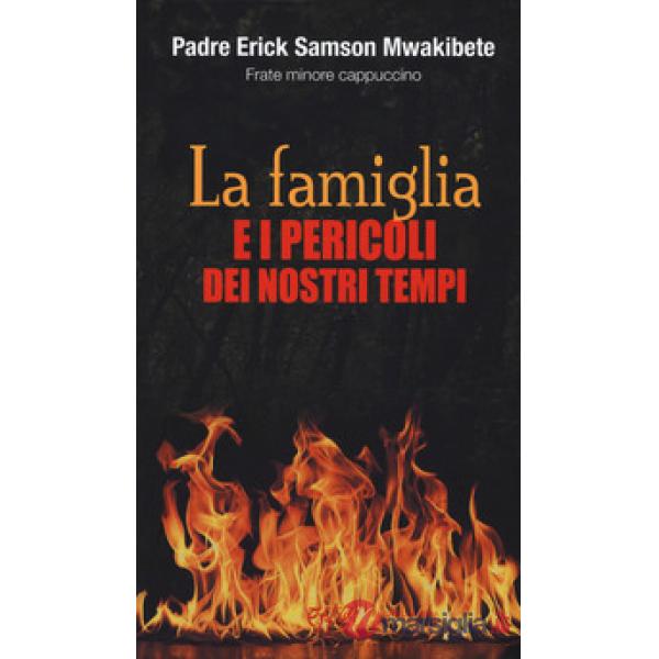 Famiglia e i pericoli dei nostri tempi (La)
