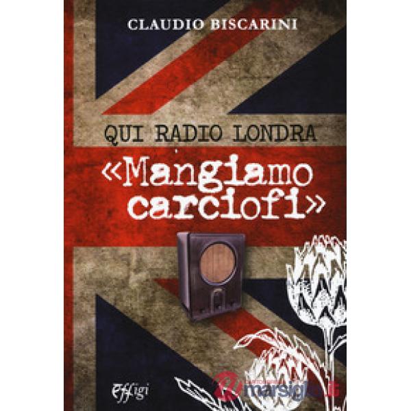 Qui Radio Londra «Mangiamo carciofi»