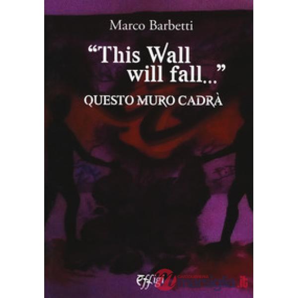 «This wall will fall». Questo muro cadrà