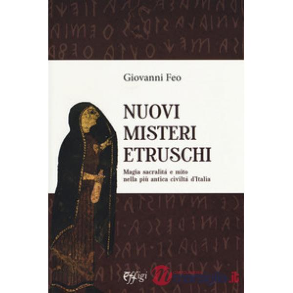 Nuovi misteri etruschi. Magia, sacralità e mito nella più antica civiltà d'Italia