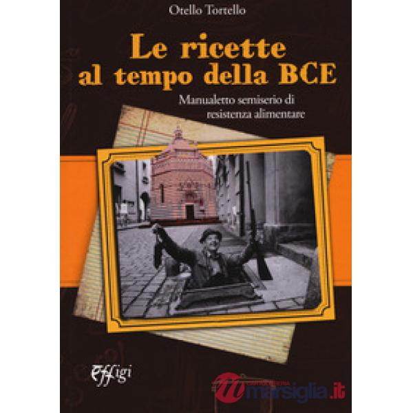 Ricette al tempo della BCE. Manualetto semiserio di resistenza alimentare (Le)