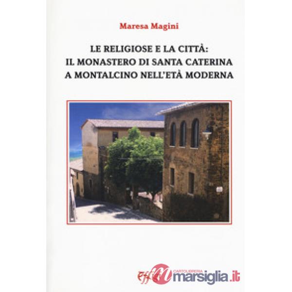 Religiose e la città: il monastero di Santa Caterina a Montalcino nell'età moder