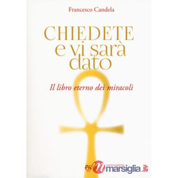 Chiedete e vi sarà dato. Il libro eterno dei miracoli