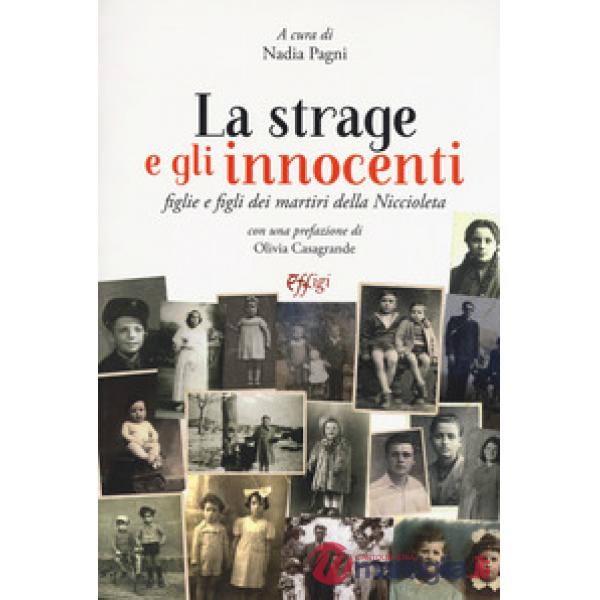 Strage e gli innocenti. Figlie e figli dei martiri della Niccioleta (La)