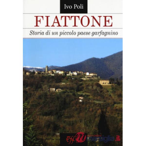Fiattone. Storia di un piccolo paese garfagnino