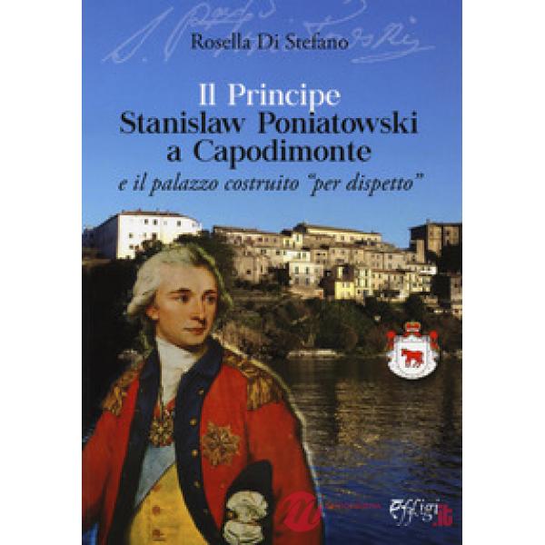 Principe Stanislaw Poniatowski a Capodimonte e il palazzo costruito «per dispetto» (Il)