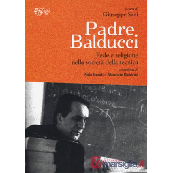 Padre Balducci. Fede e religione nella società tecnica