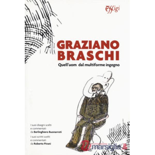 Graziano Braschi. Quell'uom dal multiforme ingegno