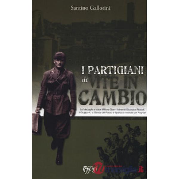 Partigiani di «Vite in cambio». Le Medaglie al Valor Militare Gianni Mineo e Giuseppe Rosadi, il Gruppo X, la Banda del Russo e 