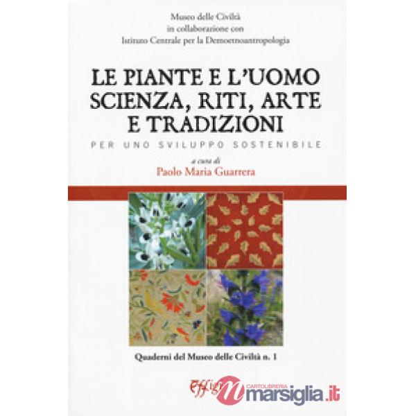 Piante e l'uomo. Scienza, riti, arte e tradizioni. Per uno sviluppo sostenibile 