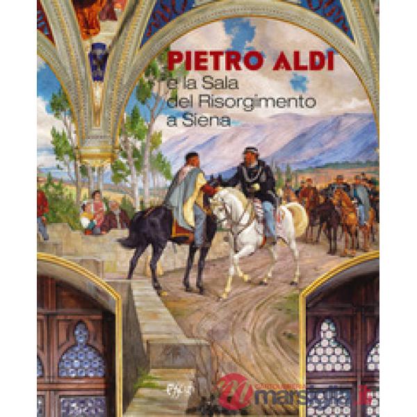 Pietro Aldi e la Sala del Risorgimento a Siena. Catalogo della mostra (Saturnia,