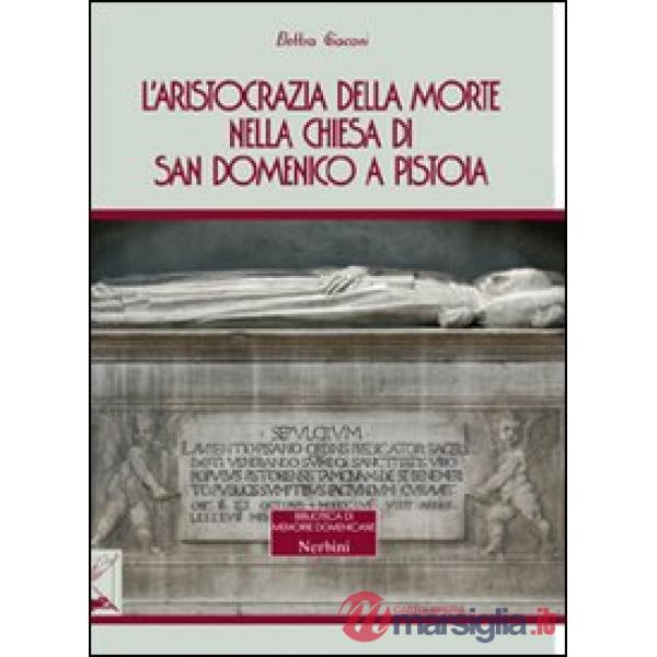 Aristocrazia della morte nella chiesa di San Domenico a Pistoia (L')