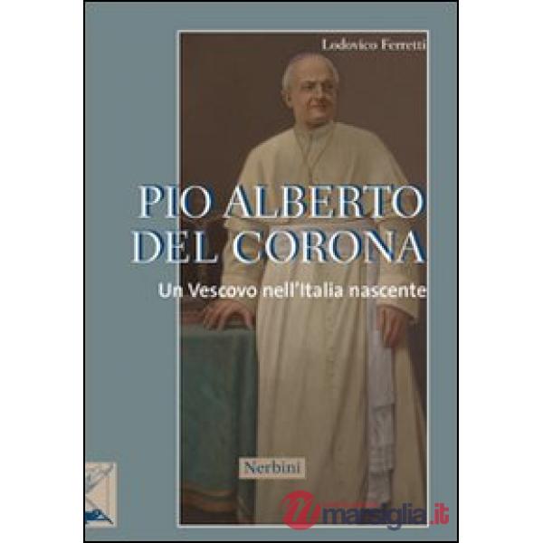 Pio Alberto Del Corona. Un vescovo nell'Italia nascente