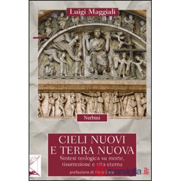 Cieli nuovi e terra nuova. Sintesi teologica su morte, risurrezione e vita eterna