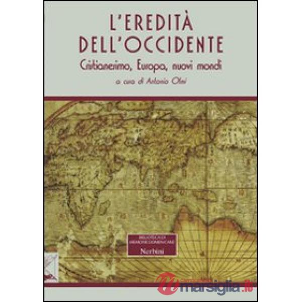 Eredità dell'Occidente. Cristianesimo, Europa, nuovi mondi (L')