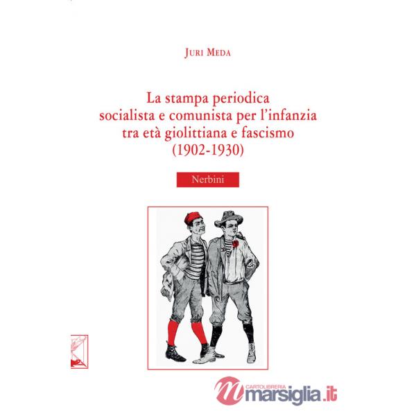 Stampa periodica socialista e comunista per l'infanzia tra età giolittiana e fascismo (1902-1930) (La)