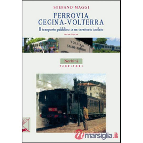 Ferrovia Cecina-Volterra. Il trasporto pubblico in un territorio isolato