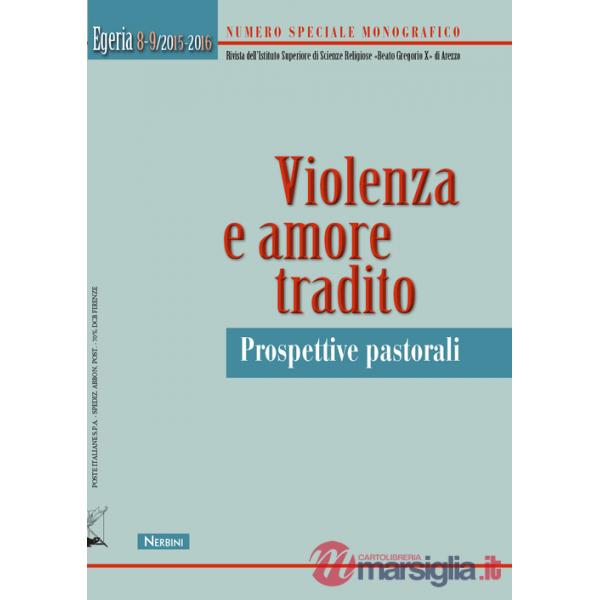 Egeria. Rivista dell'Istituto Superiore di scienze religiose «Beato Gregorio X» di Arezzo vol. 8-9. Violenza e amore tradito. Pr