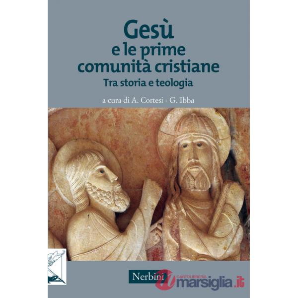 Gesù e le prime comunità cristiane. Tra storia e teologia