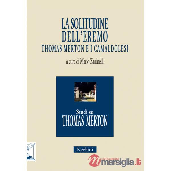 Solitudine dell'eremo. Thomas Merton e i Camaldolesi (La)