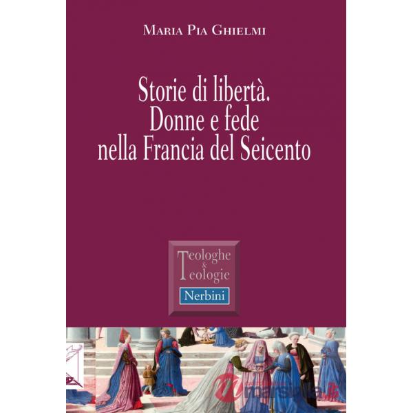 Storie di libertà. Donne e fede nella Francia del Seicento