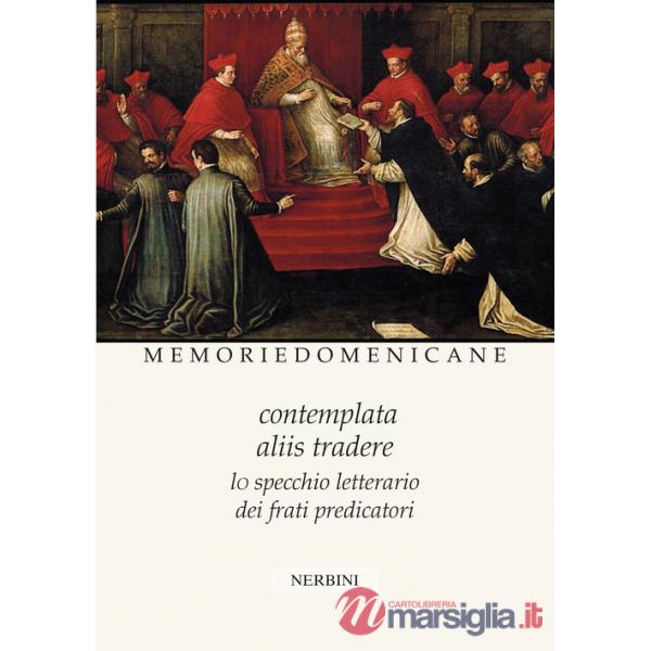 Memorie domenicane. Vol. 51-52: Contemplata aliis tradere. Lo specchio letterario dei frati predicatori
