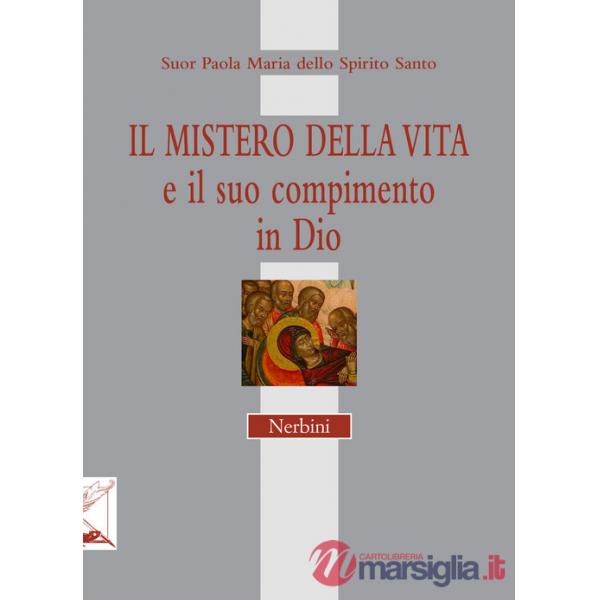 Mistero della vita e il suo compimento in Dio (Il)