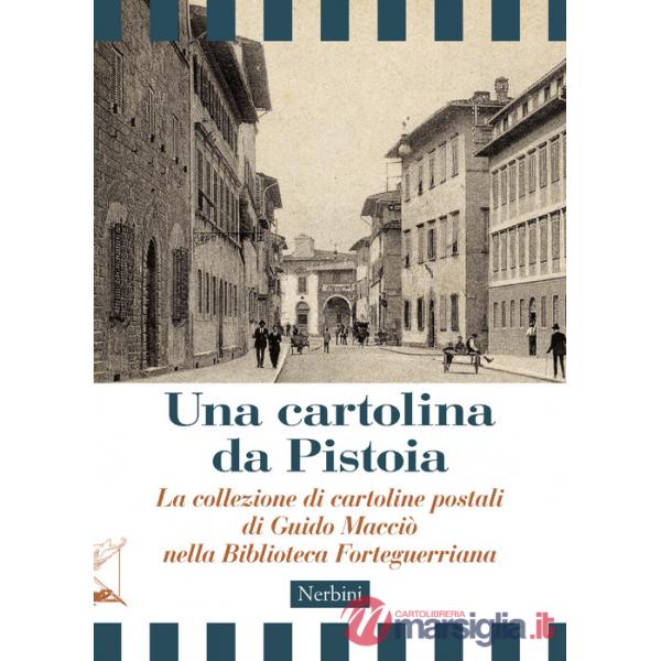 Cartolina da Pistoia. La collezione di cartoline postali di Guido Macciò nella Biblioteca Forteguerriana (Una)