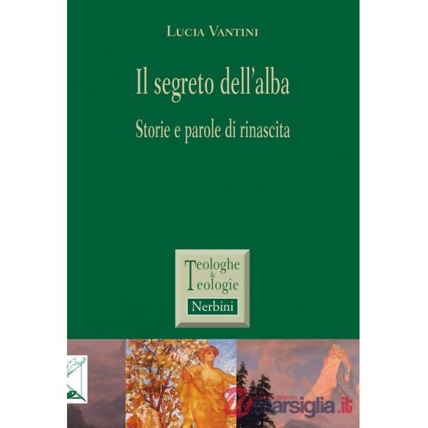 Segreto dell'alba. Storie e parole di rinascita (Il)