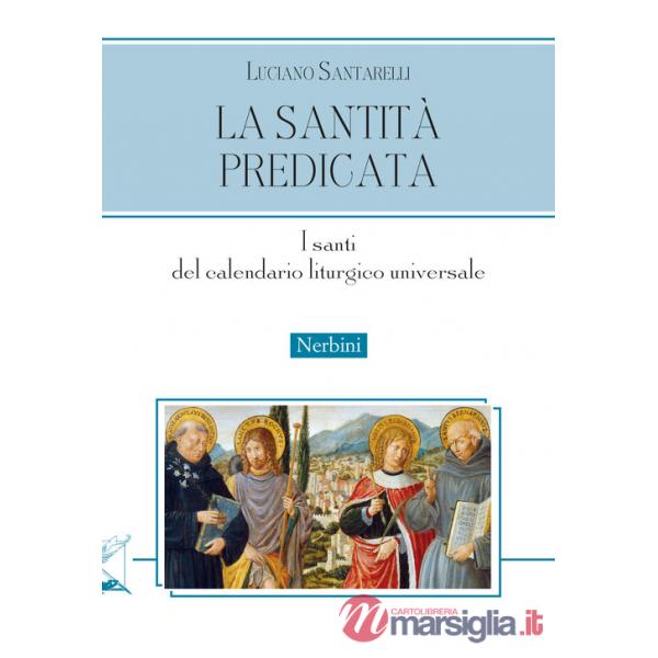 Santità predicata. I santi del calendario liturgico universale (La)
