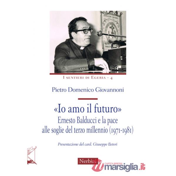 «Io amo il futuro». Ernesto Balducci e la pace alle soglie del terzo millennio (1971-1981)