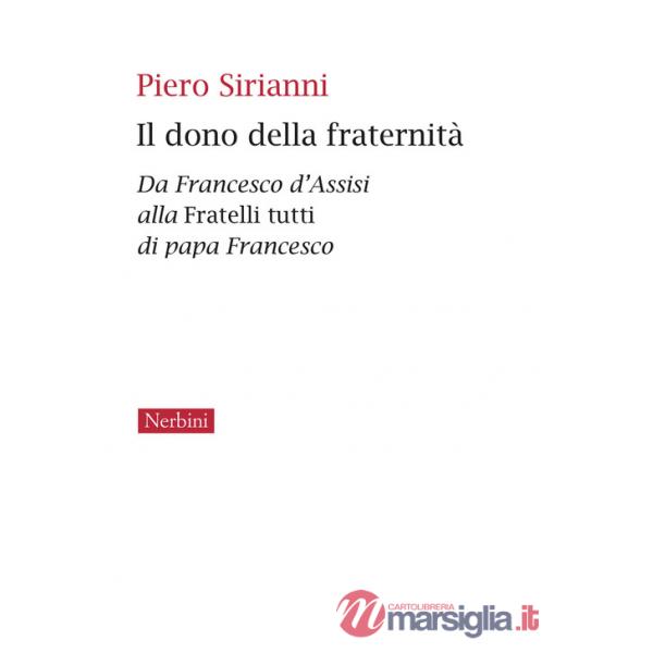 Dono della fraternità. Da Francesco d'Assisi alla Fratelli tutti di papa Francesco (Il)