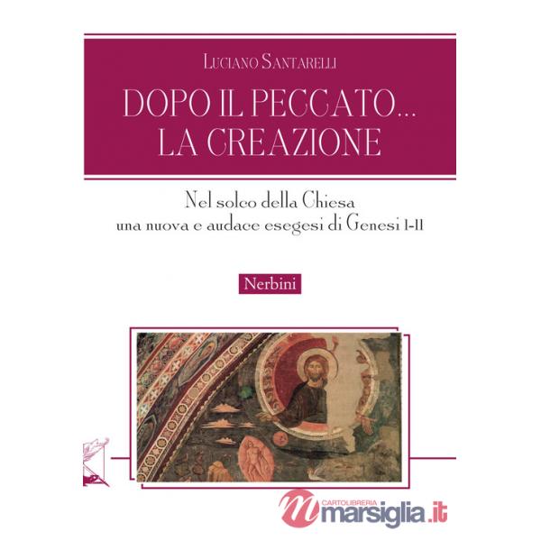 Dopo il peccato... la Creazione. Nel solco della Chiesa una nuova e audace esegesi di Genesi I-II