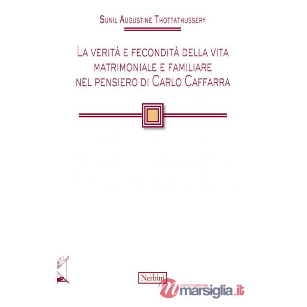 Verità e fecondità della vita matrimoniale e familiare nel pensiero di Carlo Caffarra (La)