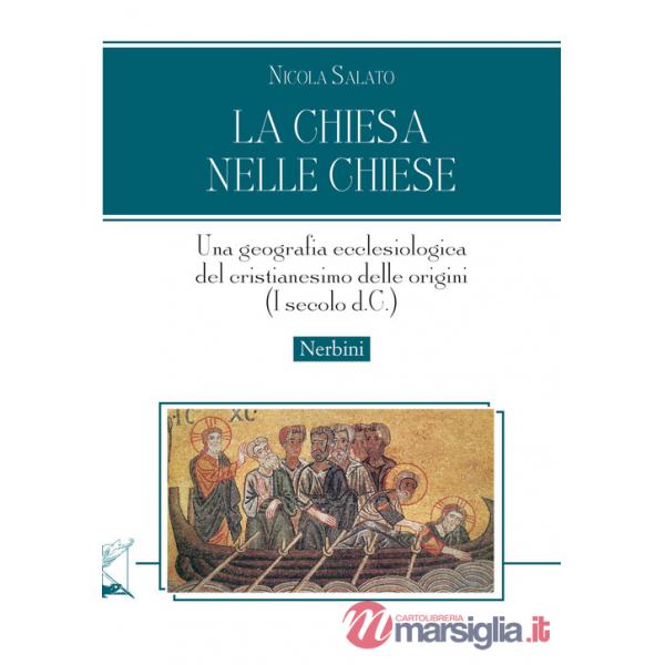 Chiesa nelle chiese. Una geografia ecclesiologica del cristianesimo delle origini (I secolo d.C.) (La)
