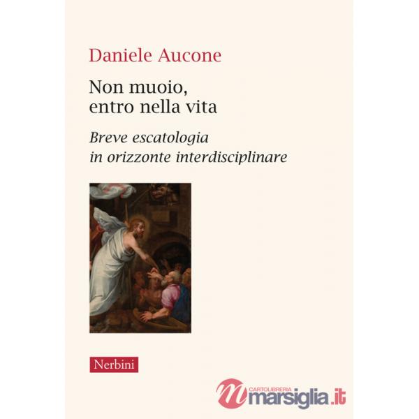 Non muoio, entro nella vita. Breve escatologia in orizzonte interdisciplinare