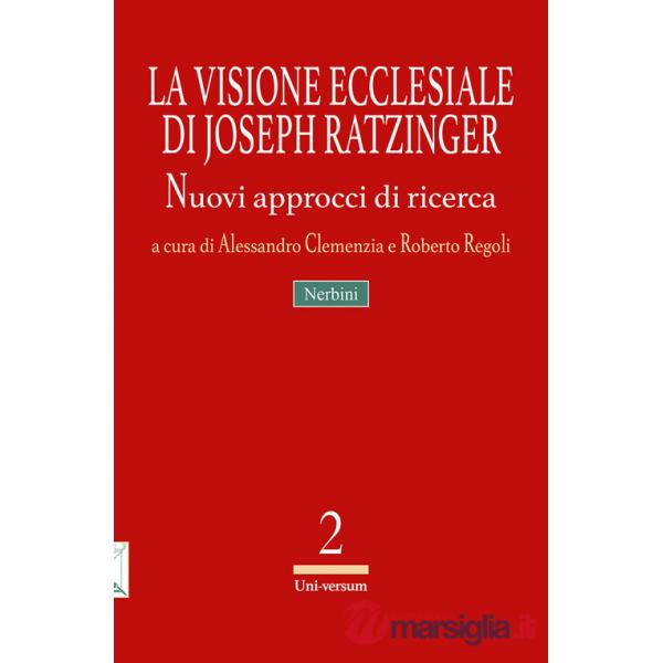 Visione ecclesiale di Joseph Ratzinger. Nuovi approcci di ricerca (La)