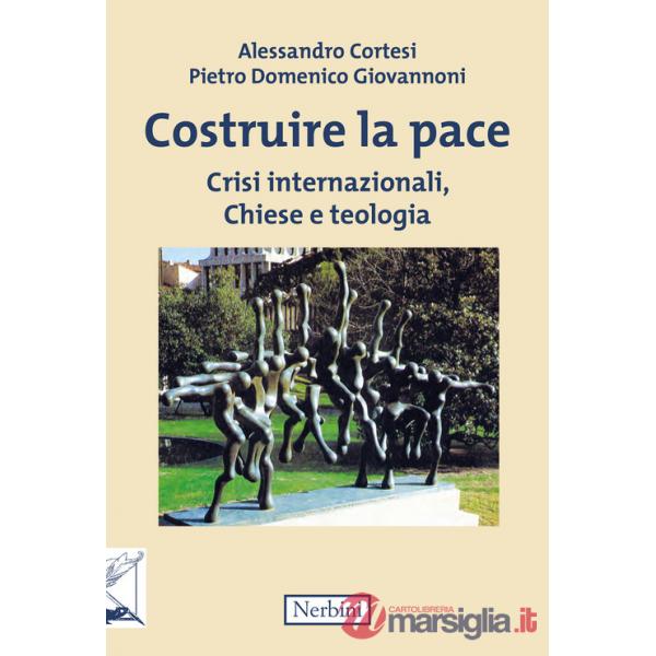 Costruire la pace. Crisi internazionali, Chiese e teologia