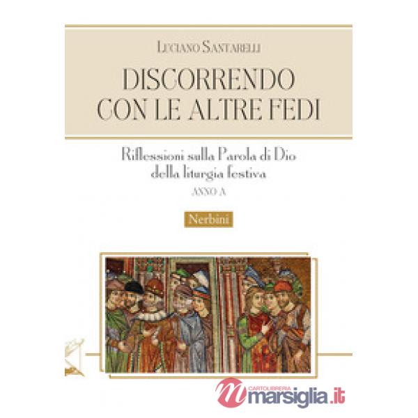 Discorrendo con le altre fedi. Riflessioni sulla parola di Dio della liturgia festiva. Anno A