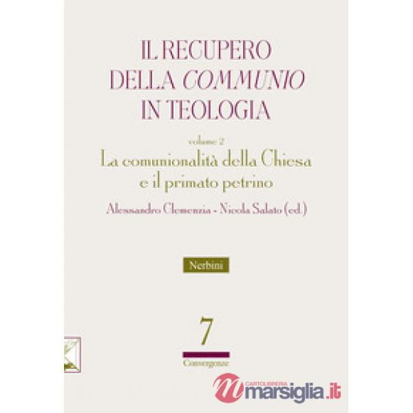 Recupero della «communio» in teologia (Il). Vol. 2: La comunionalità della Chiesa e il primato petrino
