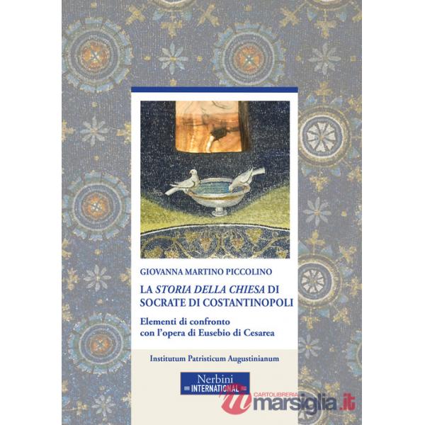 «Storia della Chiesa» di Socrate di Costantinopoli. Elementi di confronto con l'opera di Eusebio di Cesarea (La)