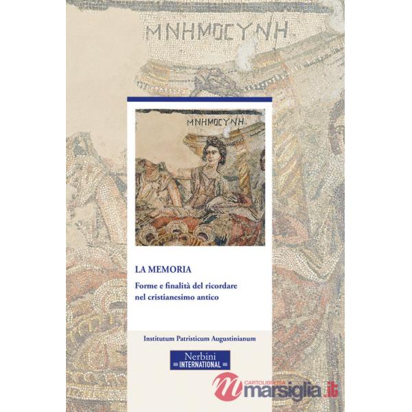 Memoria. Forme e finalità del ricordare nel cristianesimo antico (La)