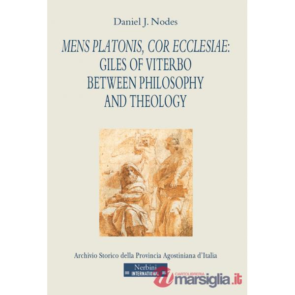 Mens Platonis, cor Ecclesiae: Giles of Viterbo between philosophy and theology