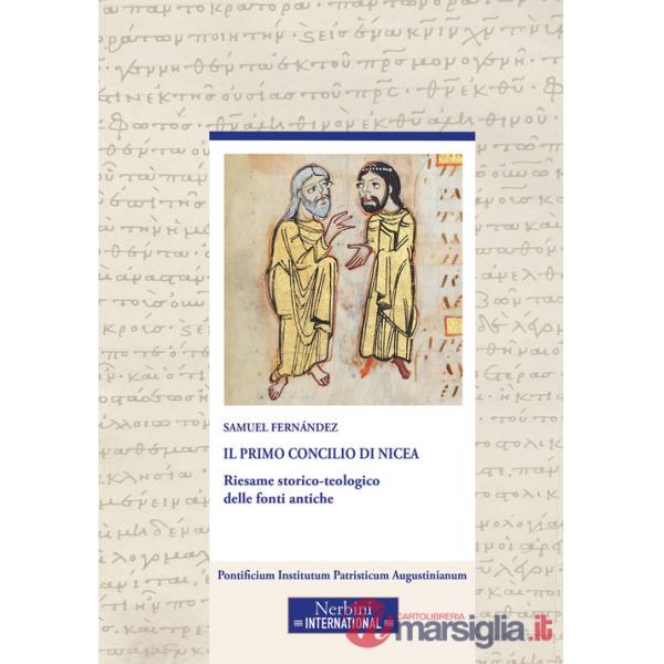 Primo Concilio di Nicea. Riesame storico-teologico delle fonti antiche (Il)
