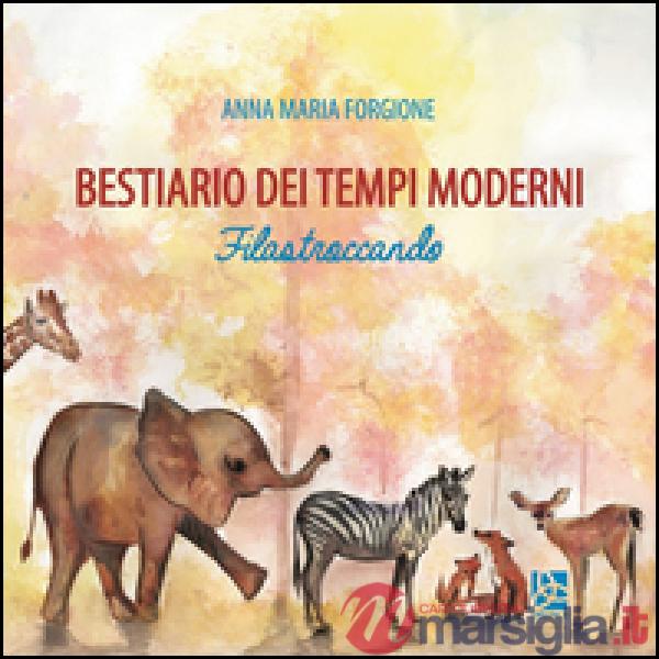 Bestiario dei tempi moderni. Filastroccando. Ediz. illustrata