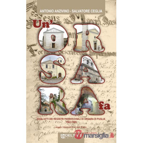 Orsara fa. Dagli Atti dei registri parrocchiali di Orsara di puglia 1582-1900 (U