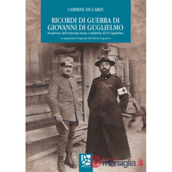 Ricordi di guerra di Giovanni Di Guglielmo. Scopritore dell'eritremia acuta o ma
