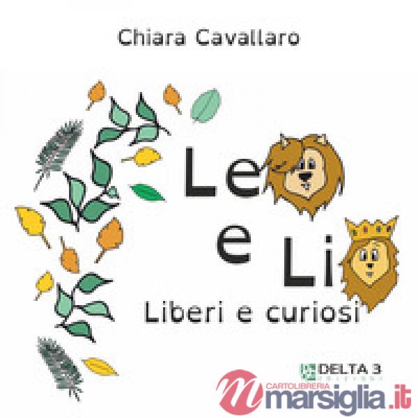 Leo e Lio. Liberi e curiosi. Ediz. illustrata